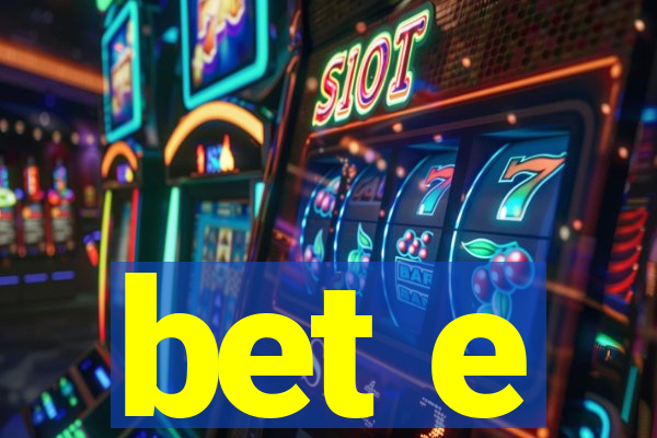 bet e